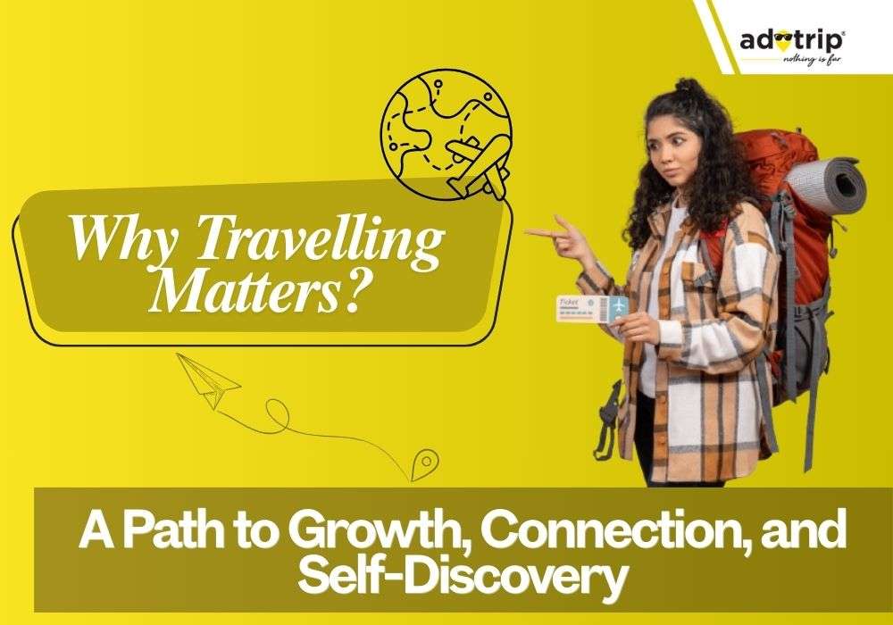 Why Travelling Matters A Path to Growth, Connection, and Self-Discovery